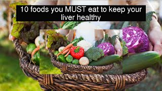 10 Foods You MUST Eat to Keep Your Liver Healthy